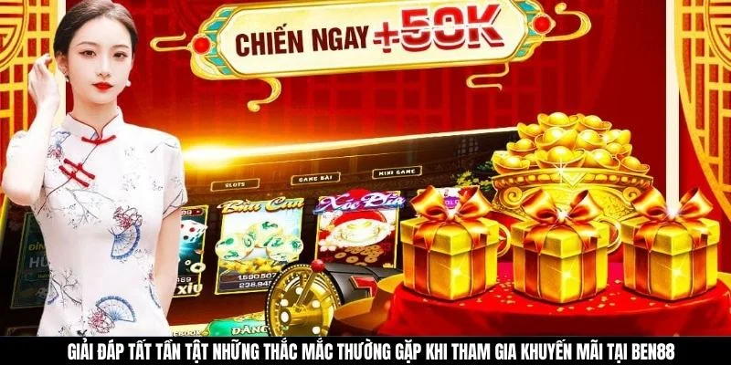 Khuyến Mãi Sốc BEN88 - Nhận Ngay Lãi Khủng Sau Mỗi Lần Cược 9 Giải đáp tất tần tật những thắc mắc thường gặp khi tham gia khuyến mãi tại BEN88
