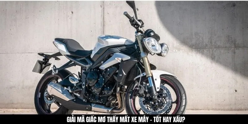 Giải mã giấc mơ thấy mất xe máy - Tốt hay xấu?