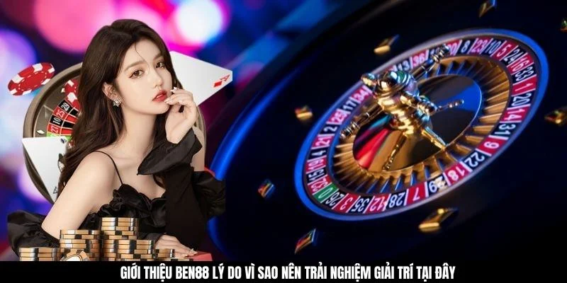 Giới thiệu BEN88 lý do vì sao nên trải nghiệm giải trí tại đây
