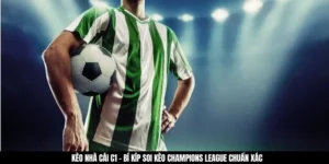 Kèo Nhà Cái C1 - Bí Kíp Soi Kèo Champions League Chuẩn Xác