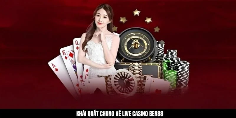 Khái quát chung về live casino BEN88