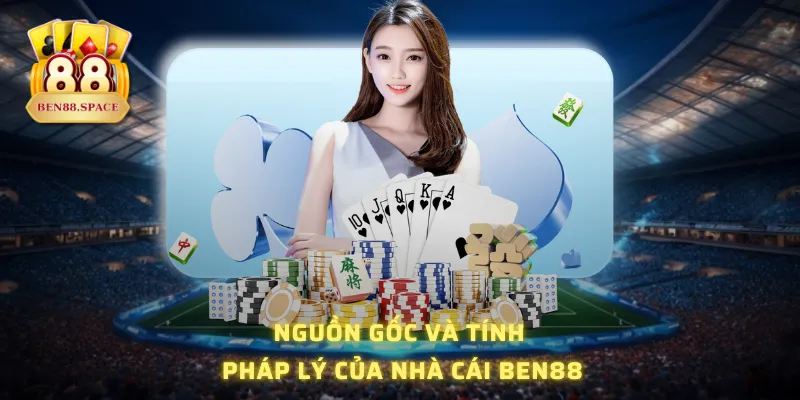 Nguồn gốc và tính pháp lý của nhà cái BEN88