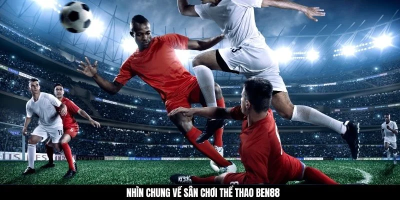 Nhìn chung về sân chơi thể thao BEN88 ( k gõ) 