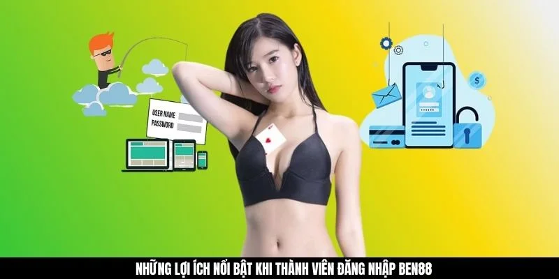 Những lợi ích nổi bật khi thành viên đăng nhập BEN88 