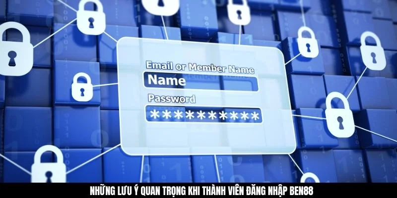 Những lưu ý quan trọng khi thành viên đăng nhập BEN88
