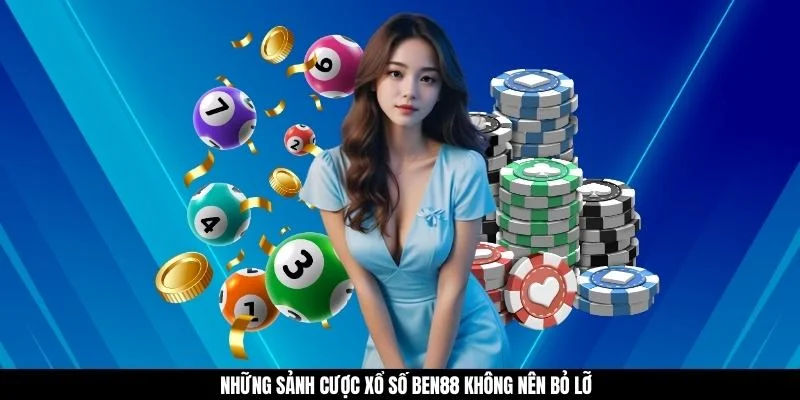 Những sảnh cược xổ số Ben88 không nên bỏ lỡ