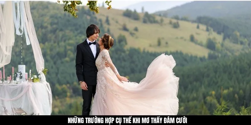 Những trường hợp cụ thể khi mơ thấy đám cưới