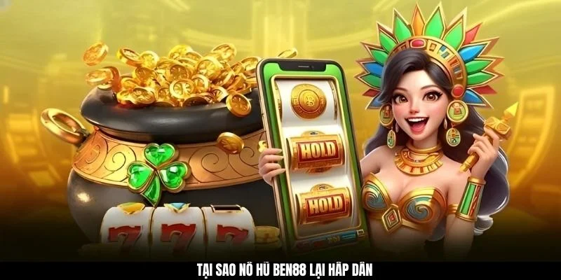 Tại sao nổ hũ BEN88 lại hấp dẫn