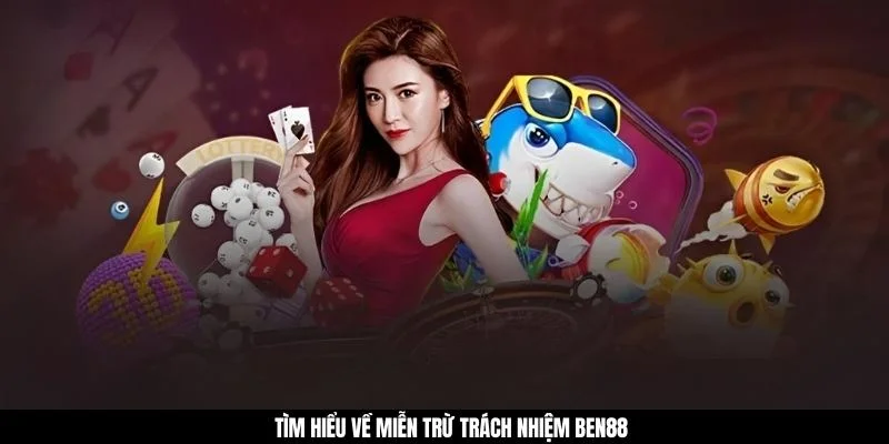 Tìm hiểu về miễn trừ trách nhiệm BEN88
