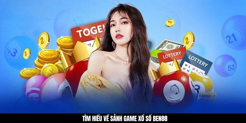 Tìm hiểu về sảnh game xổ số BEN88