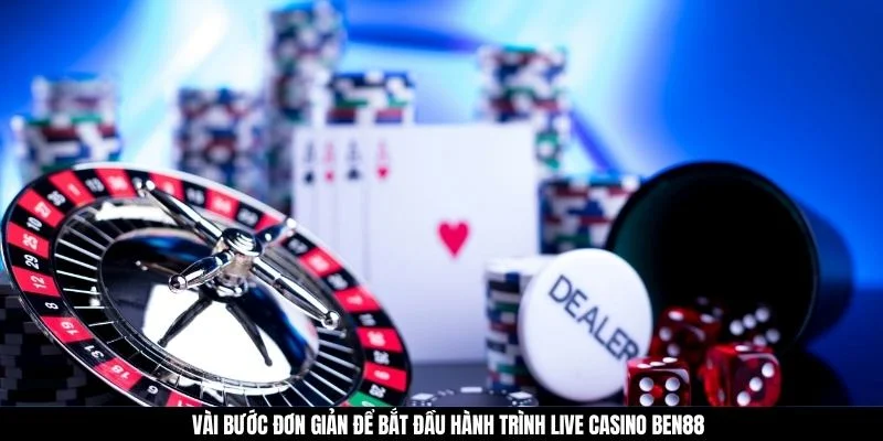 Vài bước đơn giản để bắt đầu hành trình live casino BEN88
